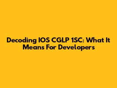 Decoding IOS CGLP 1SC: What It Means For Developers