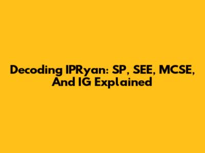 Decoding IPRyan: SP, SEE, MCSE, And IG Explained