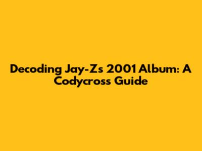 Decoding Jay-Z's 2001 Album: A Codycross Guide