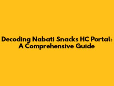 Decoding Nabati Snack's HC Portal: A Comprehensive Guide