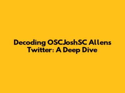 Decoding OSCJoshSC Allen's Twitter: A Deep Dive