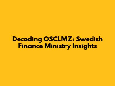 Decoding OSCLMZ: Swedish Finance Ministry Insights