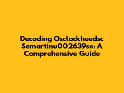 Decoding Osclockheedsc Semartinu002639se: A Comprehensive Guide