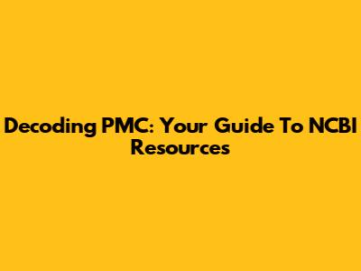 Decoding PMC: Your Guide To NCBI Resources