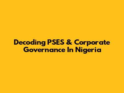 Decoding PSES & Corporate Governance In Nigeria