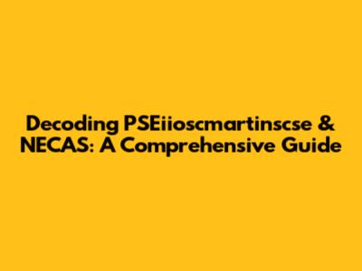 Decoding PSEiioscmartinscse & NECAS: A Comprehensive Guide