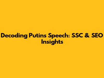 Decoding Putin's Speech: SSC & SEO Insights