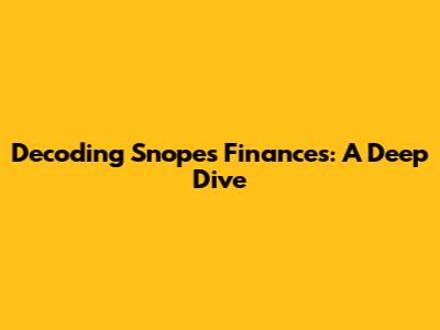 Decoding Snopes Finances: A Deep Dive