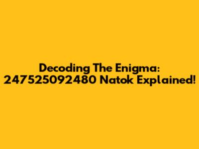 Decoding The Enigma: 247525092480 Natok Explained!