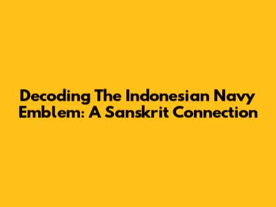 Decoding The Indonesian Navy Emblem: A Sanskrit Connection