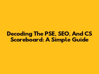 Decoding The PSE, SEO, And CS Scoreboard: A Simple Guide