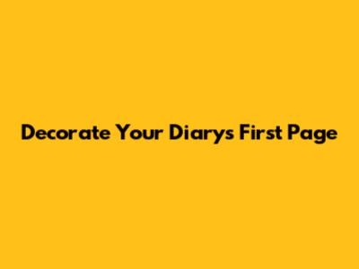 Decorate Your Diary's First Page