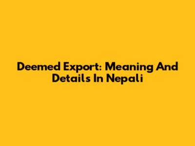 Deemed Export: Meaning And Details In Nepali