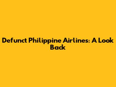 Defunct Philippine Airlines: A Look Back