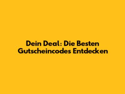 Dein Deal: Die Besten Gutscheincodes Entdecken