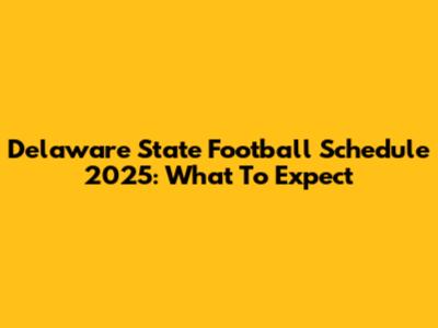 Delaware State Football Schedule 2025: What To Expect