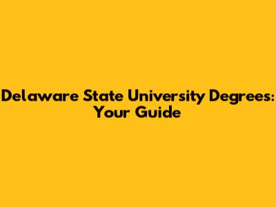 Delaware State University Degrees: Your Guide
