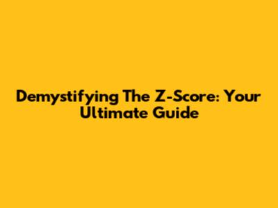 Demystifying The Z-Score: Your Ultimate Guide