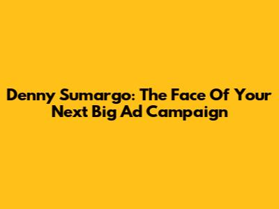 Denny Sumargo: The Face Of Your Next Big Ad Campaign
