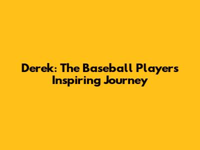 Derek: The Baseball Player's Inspiring Journey
