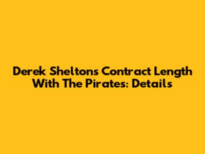 Derek Shelton's Contract Length With The Pirates: Details