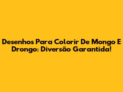 Desenhos Para Colorir De Mongo E Drongo: Diversão Garantida!