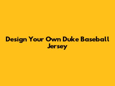 Design Your Own Duke Baseball Jersey