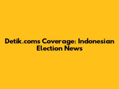 Detik.com's Coverage: Indonesian Election News