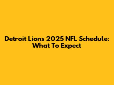 Detroit Lions 2025 NFL Schedule: What To Expect