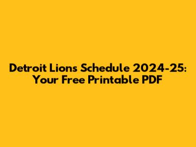 Detroit Lions Schedule 2024-25: Your Free Printable PDF