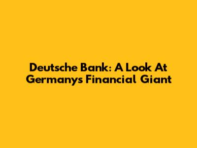 Deutsche Bank: A Look At Germany's Financial Giant