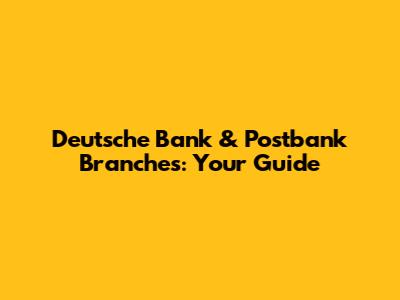 Deutsche Bank & Postbank Branches: Your Guide
