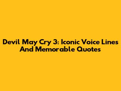 Devil May Cry 3: Iconic Voice Lines And Memorable Quotes