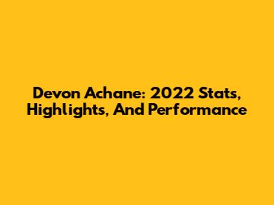 Devon Achane: 2022 Stats, Highlights, And Performance