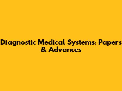 Diagnostic Medical Systems: Papers & Advances
