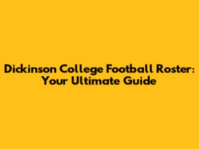Dickinson College Football Roster: Your Ultimate Guide