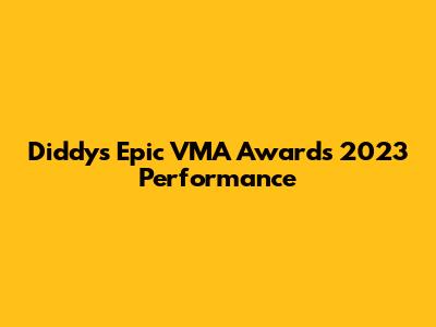 Diddy's Epic VMA Awards 2023 Performance