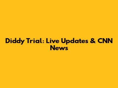 Diddy Trial: Live Updates & CNN News