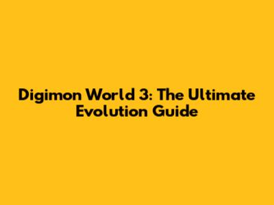 Digimon World 3: The Ultimate Evolution Guide