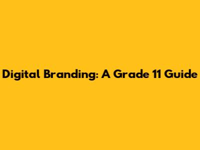 Digital Branding: A Grade 11 Guide
