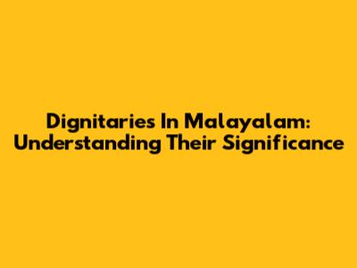 Dignitaries In Malayalam: Understanding Their Significance