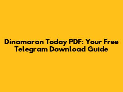 Dinamaran Today PDF: Your Free Telegram Download Guide