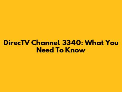 DirecTV Channel 3340: What You Need To Know