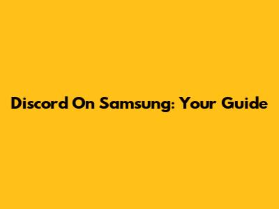 Discord On Samsung: Your Guide