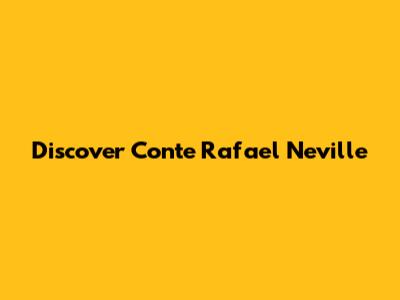 Discover Conte Rafael Neville