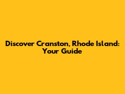 Discover Cranston, Rhode Island: Your Guide