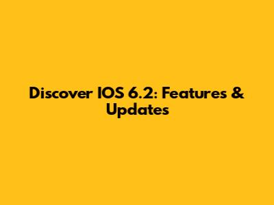 Discover IOS 6.2: Features & Updates