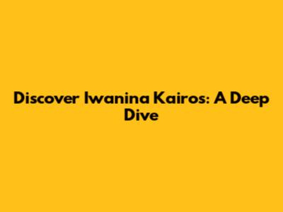 Discover Iwanina Kairos: A Deep Dive
