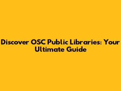 Discover OSC Public Libraries: Your Ultimate Guide