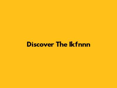 Discover The Ikfnnn